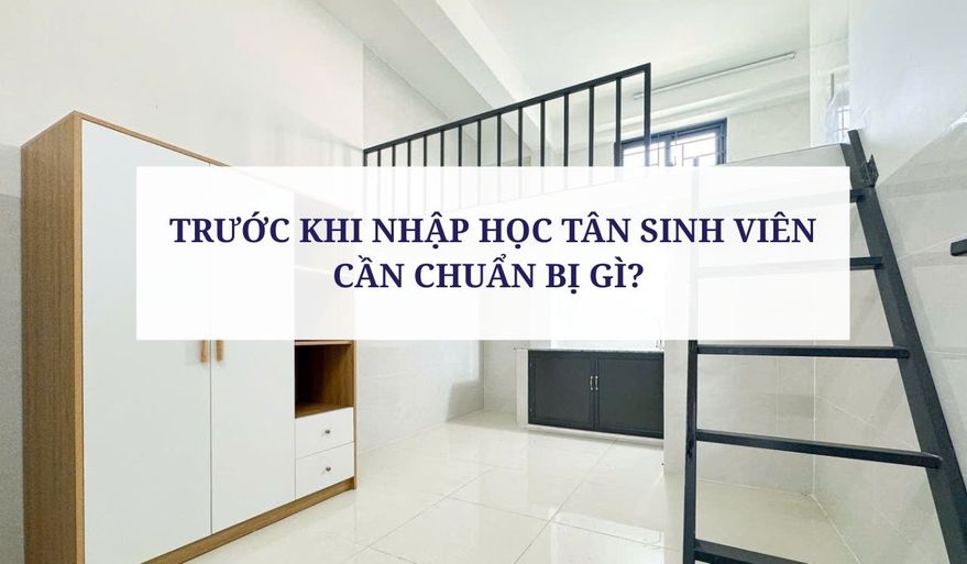 TRƯỚC KHI NHẬP HỌC TÂN SINH VIÊN CẦN CHUẨN BỊ GÌ? 