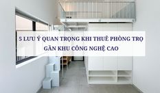 5 LƯU Ý QUAN TRỌNG KHI THUÊ PHÒNG TRỌ GẦN KHU CÔNG NGHỆ CAO