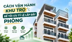 CÁCH VẬN HÀNH KHU TRỌ ĐỂ TỐI ƯU TỶ LỆ LẤP ĐẦY PHÒNG
