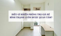 ĐIỀU GÌ KHIẾN PHÒNG TRỌ GIÁ RẺ  BÌNH THẠNH LUÔN ĐƯỢC QUAN TÂM?