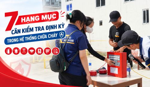 7 HẠNG MỤC CẦN KIỂM TRA ĐỊNH KỲ TRONG HỆ THỐNG CHỮA CHÁY 