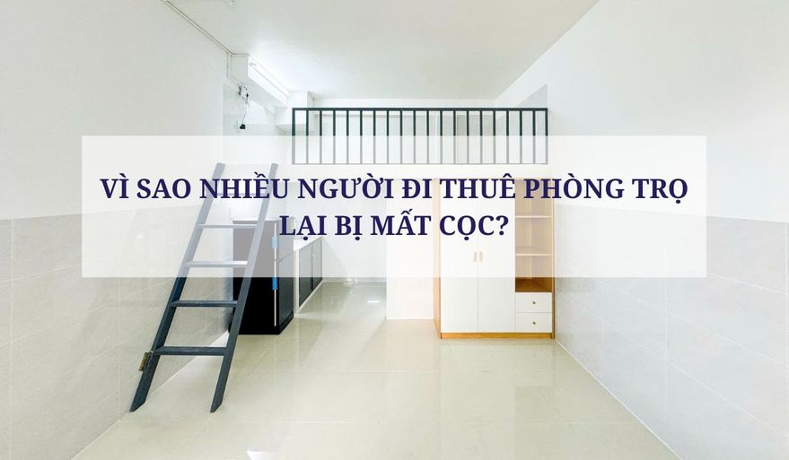 VÌ SAO NHIỀU NGƯỜI ĐI THUÊ PHÒNG TRỌ LẠI BỊ MẤT CỌC?