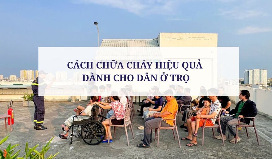 CÁCH CHỮA CHÁY HIỆU QUẢ DÀNH CHO DÂN Ở TRỌ