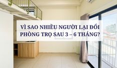 VÌ SAO NHIỀU NGƯỜI LẠI ĐỔI PHÒNG TRỌ SAU 3 – 6 THÁNG?