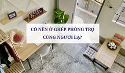 CÓ NÊN Ở GHÉP PHÒNG TRỌ CÙNG NGƯỜI LẠ?