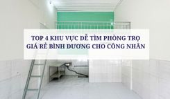 TOP 4 KHU VỰC DỄ TÌM PHÒNG TRỌ GIÁ RẺ BÌNH DƯƠNG CHO CÔNG NHÂN 