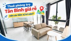 THUÊ PHÒNG TRỌ TÂN BÌNH GIÁ RẺ NÊN ƯU TIÊN VỊ TRÍ NÀO?