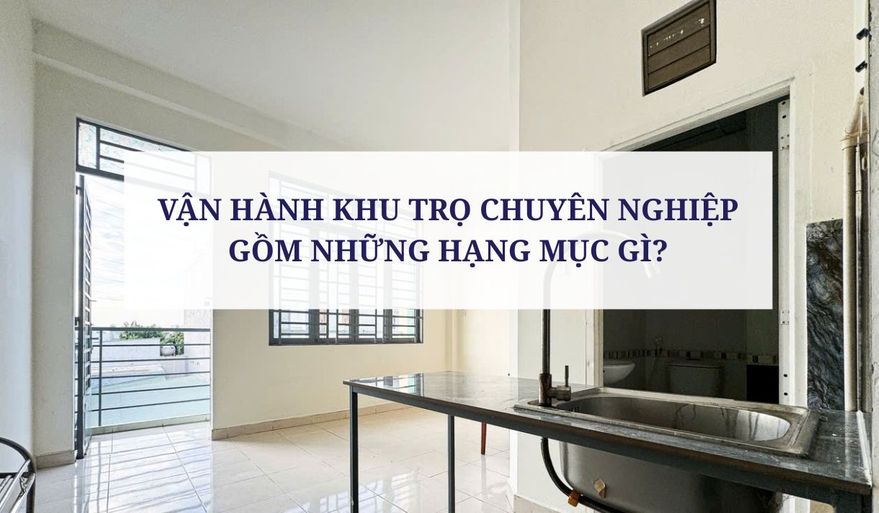 VẬN HÀNH KHU TRỌ CHUYÊN NGHIỆP GỒM NHỮNG HẠNG MỤC GÌ?