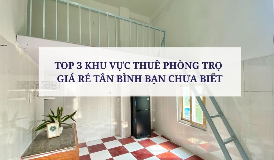 TOP 3 KHU VỰC THUÊ PHÒNG TRỌ GIÁ RẺ TÂN BÌNH BẠN CHƯA BIẾT