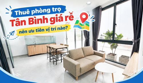 THUÊ PHÒNG TRỌ TÂN BÌNH GIÁ RẺ NÊN ƯU TIÊN VỊ TRÍ NÀO?