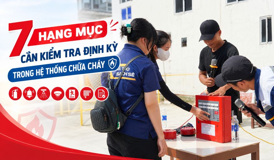 7 HẠNG MỤC CẦN KIỂM TRA ĐỊNH KỲ TRONG HỆ THỐNG CHỮA CHÁY 