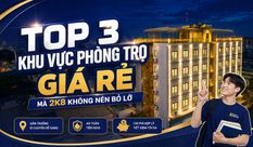 TOP 3 KHU VỰC PHÒNG TRỌ GIÁ RẺ MÀ 2K8 KHÔNG NÊN BỎ LỠ