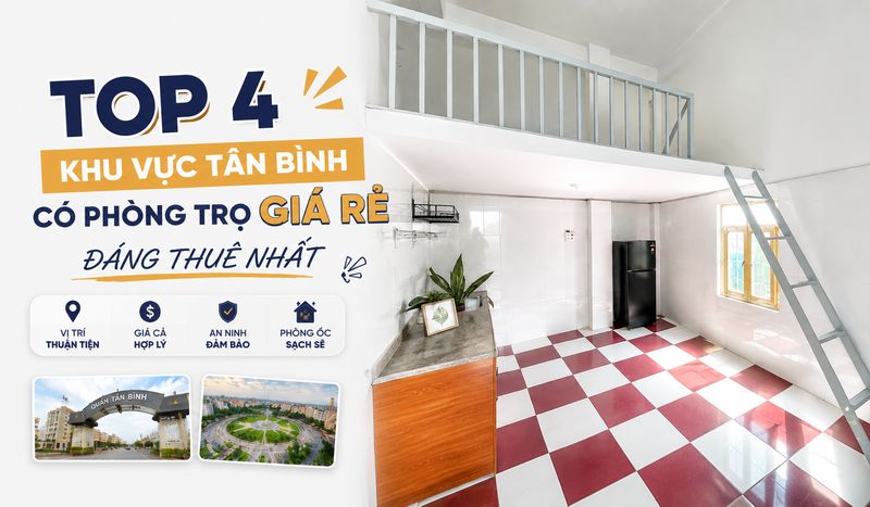 TOP 4 KHU VỰC TÂN BÌNH CÓ PHÒNG TRỌ GIÁ RẺ ĐÁNG THUÊ NHẤT 