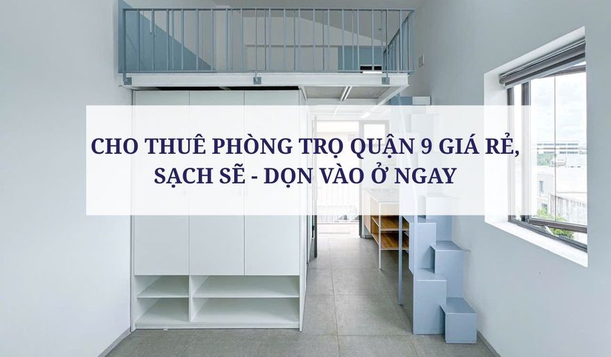 CHO THUÊ PHÒNG TRỌ QUẬN 9 GIÁ RẺ, SẠCH SẼ - DỌN VÀO Ở NGAY