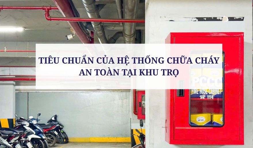 TIÊU CHUẨN CỦA HỆ THỐNG CHỮA CHÁY AN TOÀN TẠI KHU TRỌ