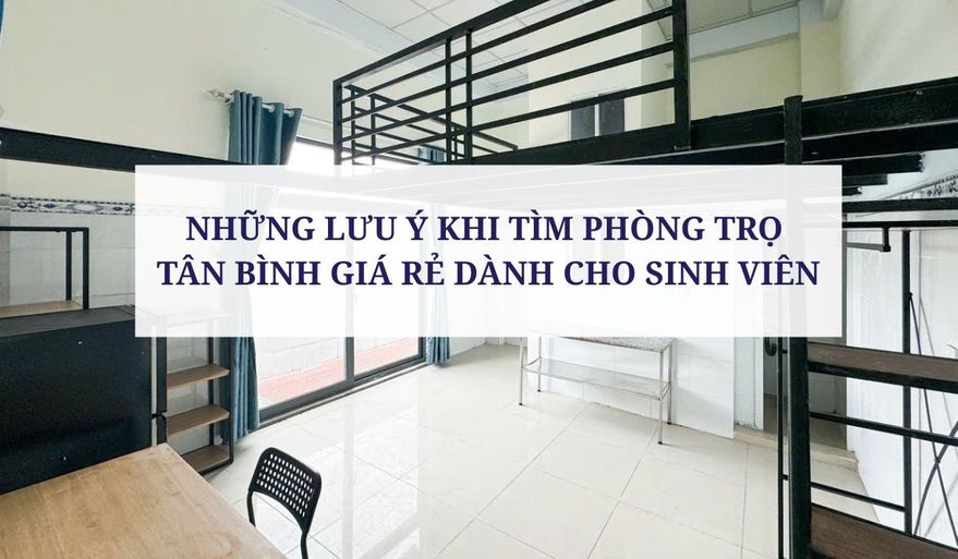 NHỮNG LƯU Ý KHI TÌM PHÒNG TRỌ TÂN BÌNH GIÁ RẺ DÀNH CHO SINH VIÊN
