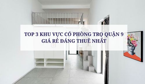 TOP 3 KHU VỰC CÓ PHÒNG TRỌ QUẬN 9 GIÁ RẺ ĐÁNG THUÊ NHẤT