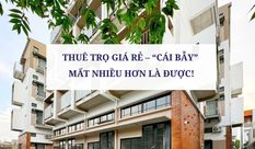 THUÊ TRỌ GIÁ RẺ - “CÁI BẪY” MẤT NHIỀU HƠN LÀ ĐƯỢC