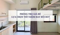 PHÒNG TRỌ GIÁ RẺ - LỰA CHỌN TIẾT KIỆM HAY RỦI RO