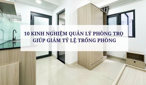 10 KINH NGHIỆM QUẢN LÝ PHÒNG TRỌ GIÚP GIẢM TỶ LỆ TRỐNG PHÒNG