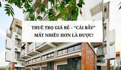 THUÊ TRỌ GIÁ RẺ - “CÁI BẪY” MẤT NHIỀU HƠN LÀ ĐƯỢC